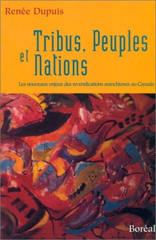 Tribus, peuples et nations: Les nouveaux enjeux des revendications autochtones au Canada (French Edition)
