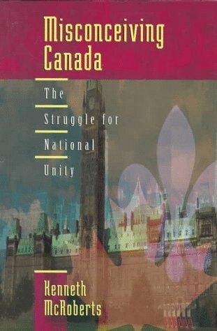 Misconceiving Canada: The Struggle for National Unity