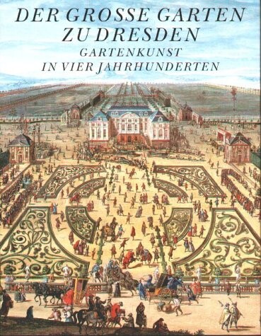 Der Grosse Garten zu Dresden: Gartenkunst in vier Jahrhunderten (German Edition)