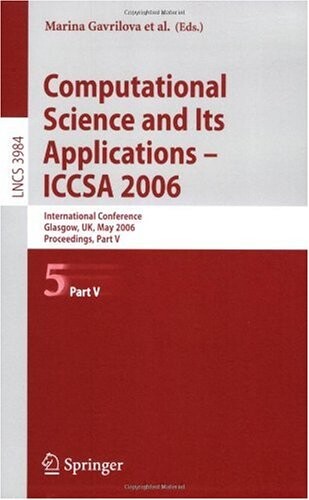 Computational Science and Its Applications - ICCSA 2006: International Conference, Glasgow, UK, May 8-11, 2006, Proceedings, Part V (Lecture Notes in ... Computer Science and General Issues)