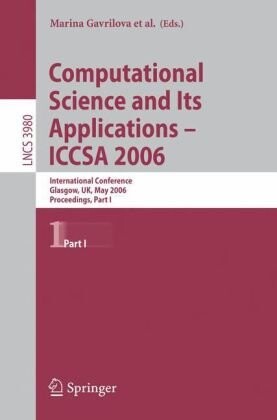 Computational Science and Its Applications - ICCSA 2006: International Conference, Glasgow, UK, May 8-11, 2006, Proceedings, Part I (Lecture Notes in ... Computer Science and General Issues)