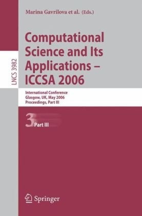 Computational science and its applications : ICCSA 2006 : international conference, Glasgow, UK, May 8-11, 2006 : proceedings. Part III