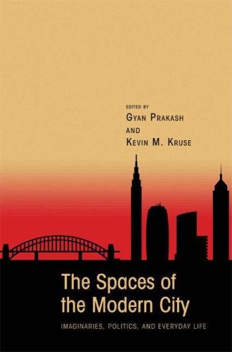 The Spaces of the Modern City: Imaginaries, Politics, and Everyday Life