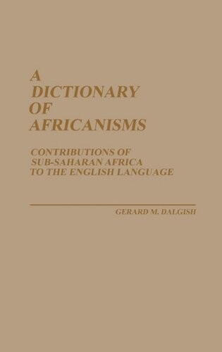 A Dictionary of Africanisms: Contributions of Sub-Saharan Africa to the English Language