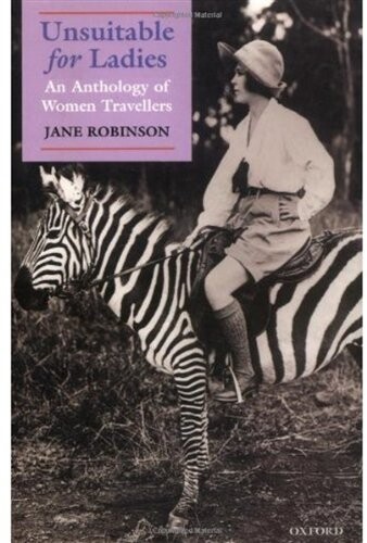 Unsuitable for Ladies: An Anthology of Women Travellers