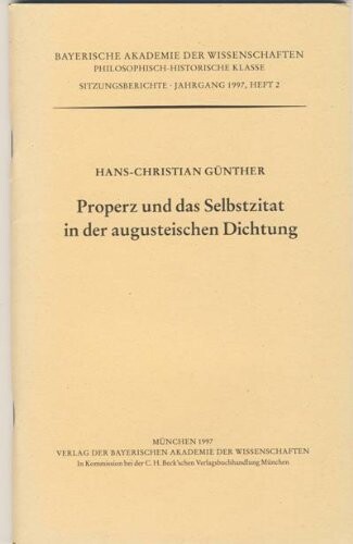 Properz und das Selbstzitat in der augusteischen Dichtung: Vorgelegt von Ernst Vogt in der Sitzung vom 5. Juli 1996 (Sitzungsberichte / Bayerische Akademie ... Klasse) (German Edition)