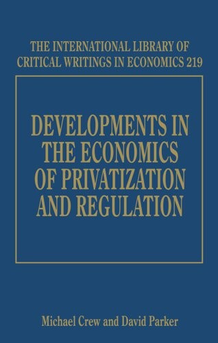 Developments In The Economics Of Privatization And Regulation (International Library of Critical Writings in Economics) (Spanish Edition)