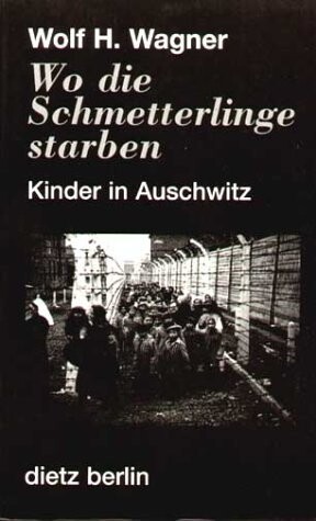 Wo die Schmetterlinge starben : Kinder in Auschwitz
