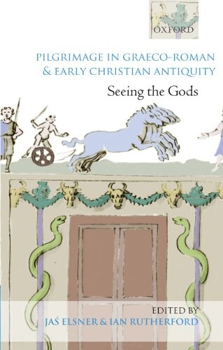 Pilgrimage in Graeco-Roman and Early Christian Antiquity: Seeing the Gods