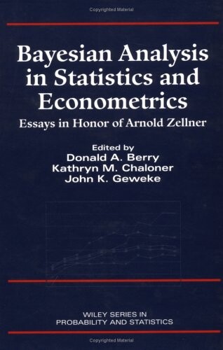 Bayesian Analysis in Statistics and Econometrics: Essays in Honor of Arnold Zellner (Wiley Series in Probability and Statistics)