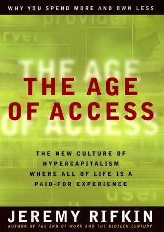 The age of access : the new culture of hypercapitalism, where all of life is a paid-for experience