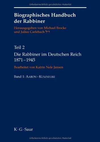 Die Rabbiner im Deutschen Reich 1871-1945 (Biographical Handbook of Rabbis) (German Edition)