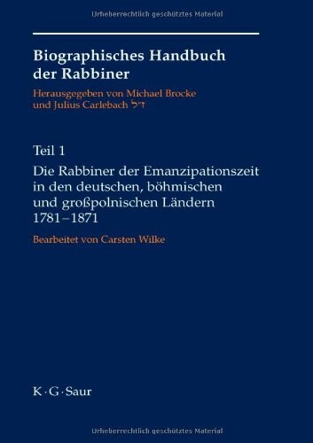 Biographisches Handbuch der Rabbiner. Teil 1, Die Rabbiner der Emanzipationszeit in den deutschen, böhmischen und großpolnischen Ländern 1781-1871. Band 1, Aach-Juspa