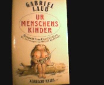 Urmenschenskinder : Respektlose Geschichten