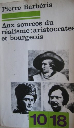 Aux sources du realisme: Aristocrates et bourgeois : du texte a l'histoire (10/18 [i.e. Dix/dix-huit] ; 1271) (French Edition)
