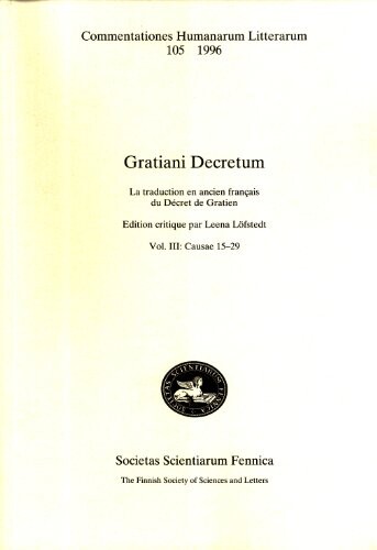 Gratiani Decretum: La Traduction En Ancien Français Du Décret de Gratien. Vol. III: Causae 15-29 (Commentationes Humanarum Litterarum, 105)