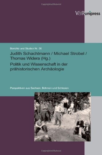 Politik und Wissenschaft in der prahistorischen Archaologie: Perspektiven aus Sachsen, Bohmen und Schlesien (Berichte und Studien) (German Edition)