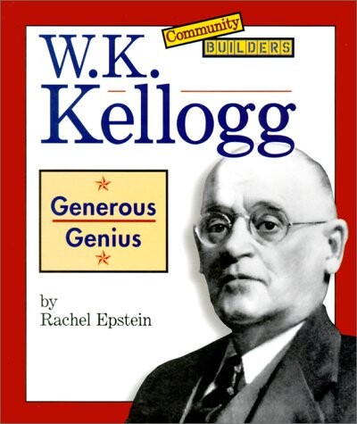 W.K. Kellogg: Generous Genius (Community Builders)