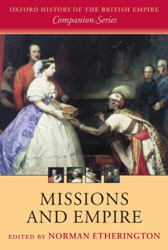 Missions and Empire (Oxford History of the British Empire Companion)