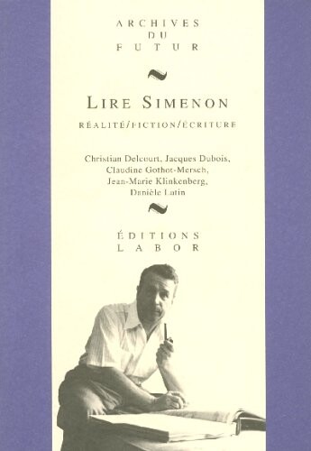 Lire Simenon : realite - fiction - ecriture   