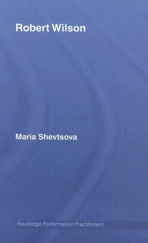 Robert Wilson (Routledge Performance Practitioners)