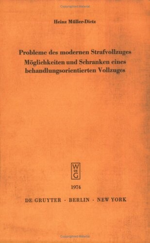 Probleme Des Modernen Strafvollzuges: Maglichkeiten Und Schranken Eines Behandlungsorientierten Vollzuges. Vortrag, Gehalten Am 28. November 1973 (Schriftenreihe ... der Juristischen Gesellschaft Zu Berlin)