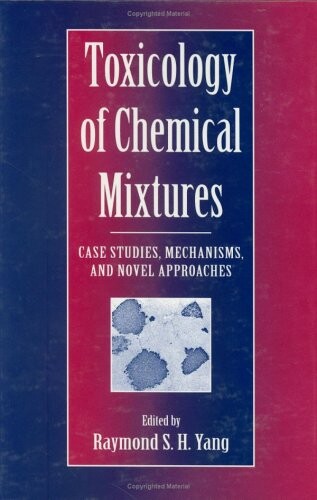 Toxicology of Chemical Mixtures : case studies, mechanisms, and novel approaches