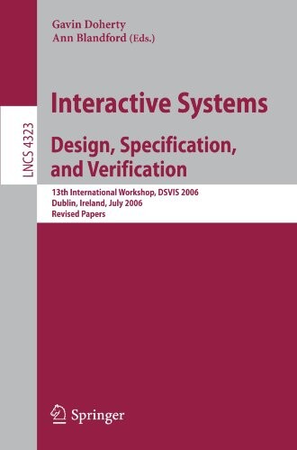 Interactive systems : design, specification, and verification : 13th international workshop, DSVIS 2006, Dublin, Ireland, July 26-28, 2006 : revised papers