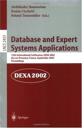 Database and Expert Systems Applications: 13th International Conference, DEXA 2002, Aix-en-Provence, France, September 2-6, 2002. Proceedings (Lecture Notes in Computer Science)
