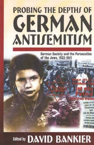 Probing the depths of German antisemitism : German society and the persecution of the Jews, 1933-1941