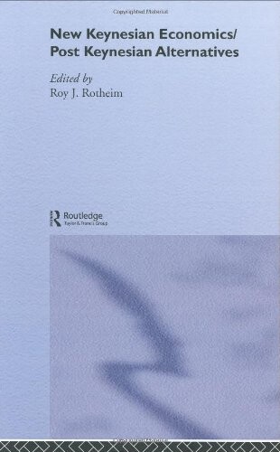 New Keynesian Economics / Post Keynesian Alternatives  (Routledge Frontiers of Political Economy, 9)