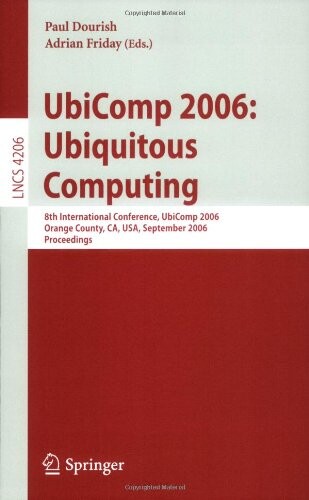 UbiComp 2006 : Ubiquitous Computing : 8th international conference, UbiComp 2006, Orange County, CA, USA, September 17-21, 2006 : proceedings