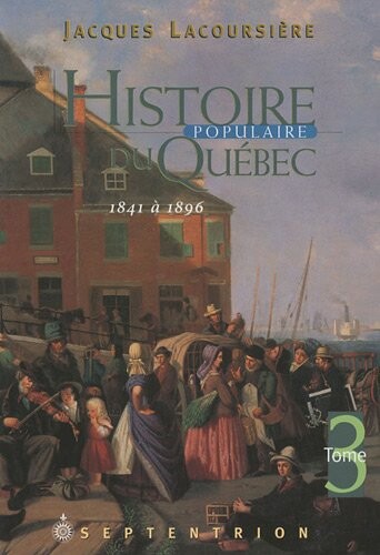 HISTOIRE POPULAIRE DU QUEBEC, 1841 A 1896