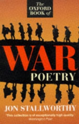 The Oxford Book of War Poetry ; Chosen, Ed. by Jon Stallworthy