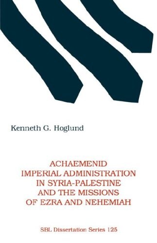 Achaemenid imperial administration in Syria-Palestine and the missions of Ezra and Nehemiah