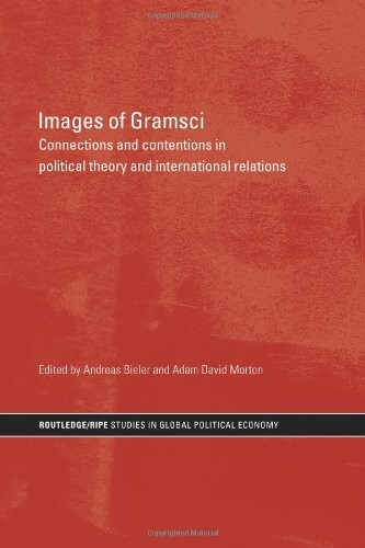 Images of Gramsci : connections and contentions in political theory and international relations