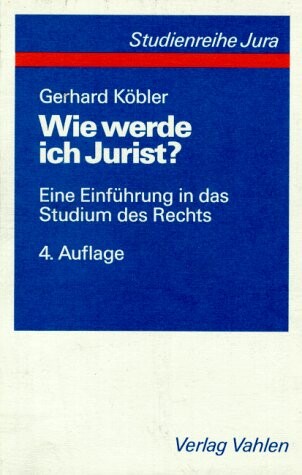 Wie werde ich Jurist? Eine Einführung in das Studium des Rechts.