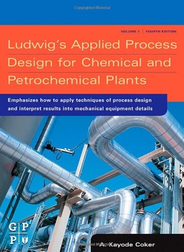 Ludwig's Applied Process Design for Chemical and Petrochemical Plants, Fourth Edition