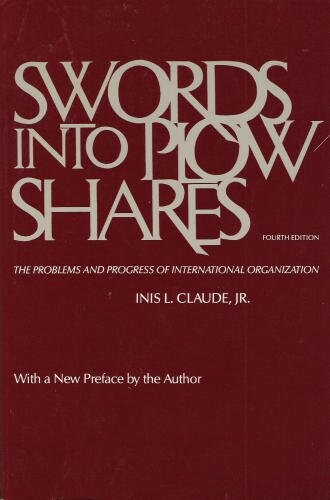 Swords Into Plowshares: The Problems and Progress of International Organization