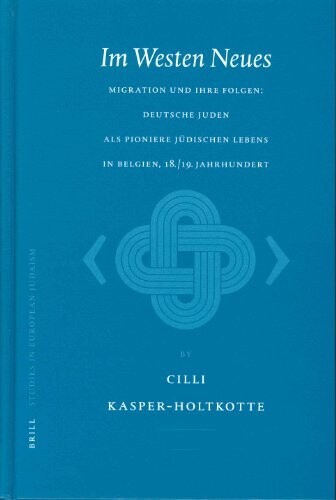 Im Westen Neues: Migration Und Ihre Folgen : Deutsche Juden Als Pioniere Judischen Lebens in Belgien, 18/19 Jahrhundert (Studies in European Judaism, 8) (German Edition)