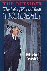 The outsider : the life of Pierre Elliott Trudeau