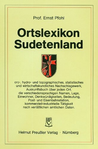 Ortslexikon Sudetenland : oro-, hydro- und topographisches, statistisches und wirtschaftskundliches Nachschlagewerk Auskunftsbuch über jeden Ort,...nach verläßlichen amtlichen Daten von Ernst Pfohl