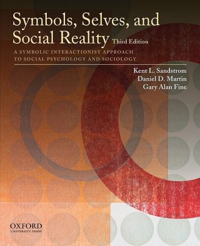 Symbols, Selves, and Social Reality: A Symbolic Interactionist Approach to Social Psychology and Sociology