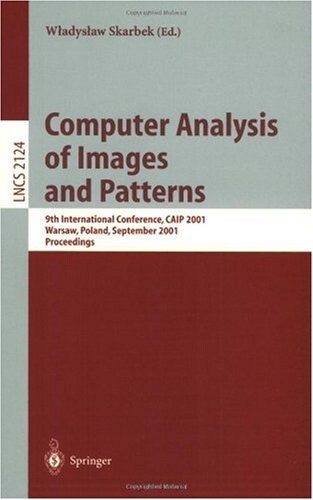 Computer Analysis of Images and Patterns: 9th International Conference, CAIP 2001 Warsaw, Poland, September 5-7, 2001 Proceedings (Lecture Notes in Computer Science)