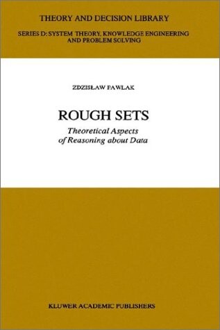 Rough sets :theoretical aspects of reasoning about data