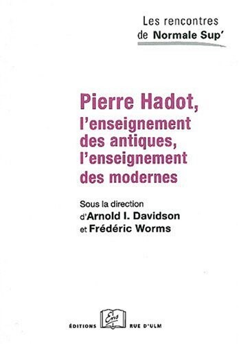 Pierre Hadot : l'enseignement des antiques, l'enseignement des modernes