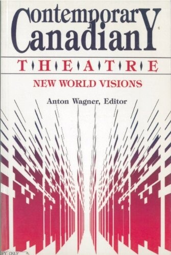 Contemporary Canadian theatre : new world visions : a collection of essays