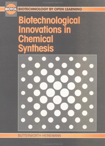 Biotechnological Innovations in Chemical Synthesis (Biotechnology by Open Learning)