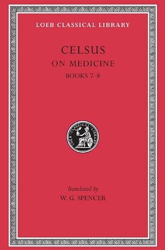 Celsus: On Medicine, Vol. 3 (De Medicina, Vol. 3), Books 7-8 (Loeb Classical Library, No. 336)