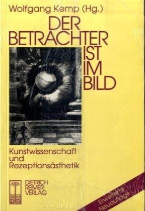 Der Betrachter ist im Bild :Kunstwissenschaft und Rezeptionsästhetik